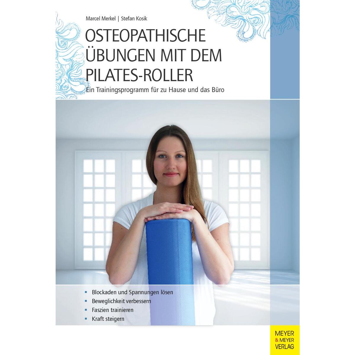 Osteopathische Übungen mit dem Pilates-Roller Osteopathische Übungen mit dem Pilates-Roller von Meyer + Meyer Fachverlag