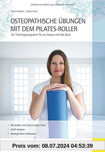 Osteopathische Übungen mit dem Pilates-Roller: Ein Trainingsprogramm für zu Hause und das Büro