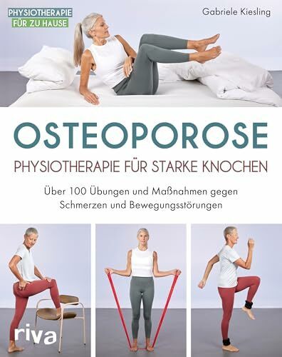 Osteoporose – Physiotherapie für starke Knochen: Über 100 Übungen und Maßnahmen gegen Schmerze... Osteoporose – Physiotherapie für starke Knochen: Über 100 Übungen und Maßnahmen gegen Schmerze...