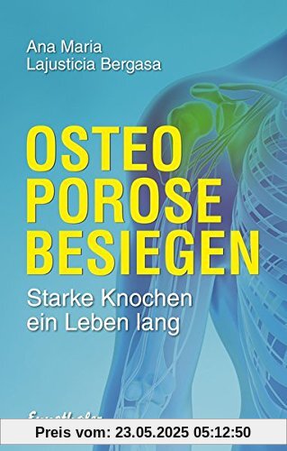 Osteoporose besiegen: Starke Knochen ein Leben lang Osteoporose besiegen: Starke Knochen ein Leben lang