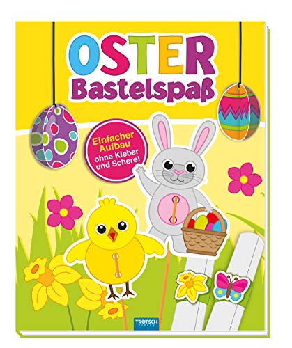 Oster-Bastelspaß: Einfacher Aufbau ohne Kleber und Schere von Trötsch Verlag GmbH