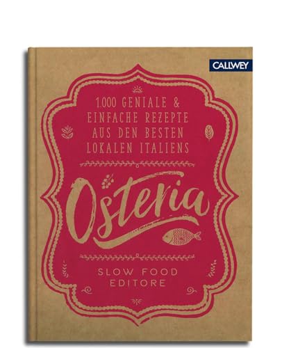 Osteria: 1.000 geniale & einfache Rezepte aus den besten Lokalen Italiens