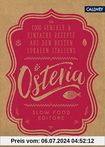 Osteria: 1.000 geniale & einfache Rezepte aus den besten Lokalen Italiens