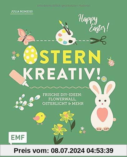 Ostern kreativ!: Frische DIY-Ideen: Flowerwall, Osterlicht und mehr