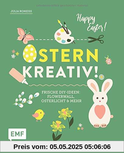 Ostern kreativ!: Frische DIY-Ideen: Flowerwall, Osterlicht und mehr
