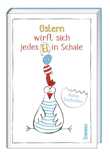 Ostern wirft sich jedes Ei in Schale: Heitere Geschichten