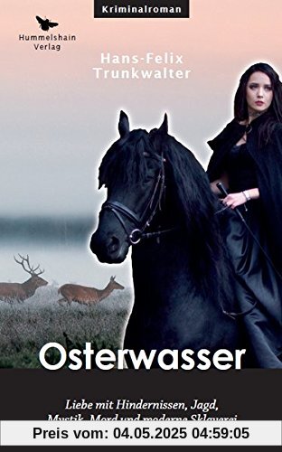 Osterwasser: Liebe mit Hindernissen, Jagd, Mystik, Mord und moderne Sklaverei (Hummelshain KRIMINAL)