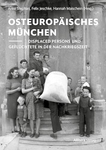 Osteuropäisches München: Displaced Persons und Geflüchtete in der Nachkriegszeit von Allitera Verlag