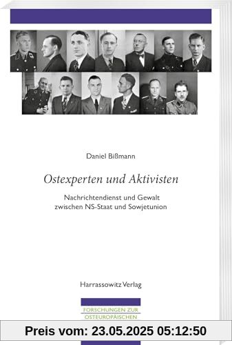 Ostexperten und Aktivisten: Nachrichtendienst und Gewalt zwischen NS-Staat und Sowjetunion (Forschungen zur osteuropäischen Geschichte)