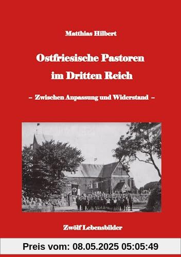 Ostfriesische Pastoren im Dritten Reich: - zwischen Anpassung und Widerstand - 12 Pastorenporträts