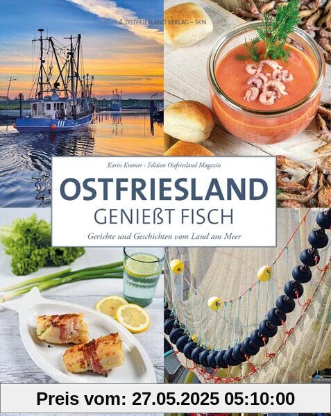 Ostfriesland genießt Fisch: Gerichte und Geschichten vom Land am Meer