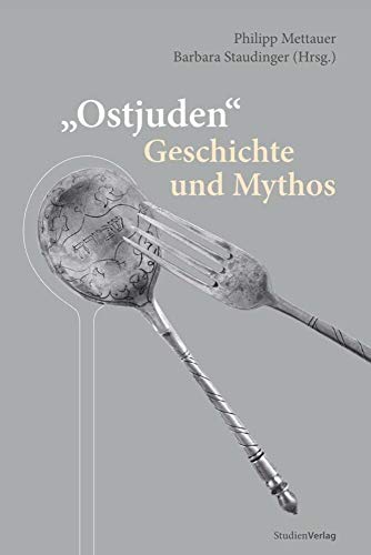 "Ostjuden" - Geschichte und Mythos (Schriftenreihe des Instituts für jüdische Geschichte Österreichs, Band 1)