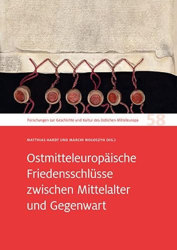 Ostmitteleuropäische Friedensschlüsse zwischen Mittelalter und Gegenwart: Zum 65. Geburtstag von Christian Lübke.Forschungen zur Geschichte und Kultur des östlichen Mitteleuropa 58 von Sandstein
