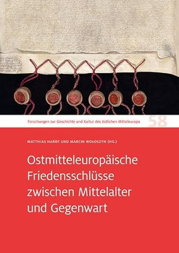 Ostmitteleuropäische Friedensschlüsse zwischen Mittelalter und Gegenwart: Zum 65. Geburtstag von Christian Lübke.Forschungen zur Geschichte und Kultur des östlichen Mitteleuropa 58 Ostmitteleuropäische Friedensschlüsse zwischen Mittelalter und Gegenwart: Zum 65. Geburtstag von Christian Lübke.Forschungen zur Geschichte und Kultur des östlichen Mitteleuropa 58