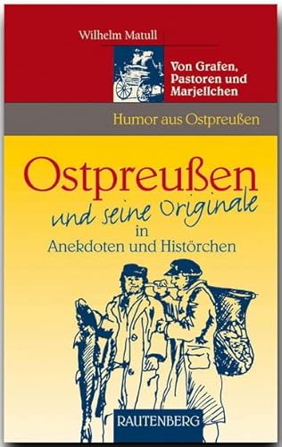 Ostpreußen und seine Originale in Anekdoten und Histörchen. Von Grafen, Pastoren und Marjellchen (Rautenberg): Von Grafen, Pastoren und Marjellchen in Anekdoten und Histörchen (Rautenberg - Humor) von Rautenberg