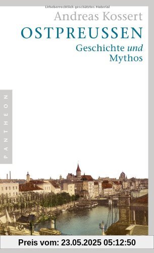 Ostpreußen: Geschichte und Mythos Ostpreußen: Geschichte und Mythos