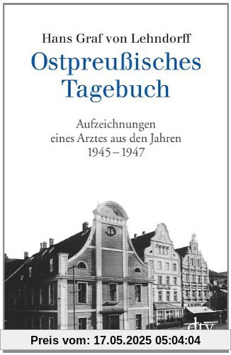 Ostpreußisches Tagebuch: Aufzeichnungen eines Arztes aus den Jahren 1945 - 1947 Ostpreußisches Tagebuch: Aufzeichnungen eines Arztes aus den Jahren 1945 - 1947