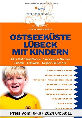 Ostseeküste Lübeck mit Kindern: Über 300 Aktivitäten & Adressen im Dreieck Lübeck - Fehmarn - Großer Plöner See