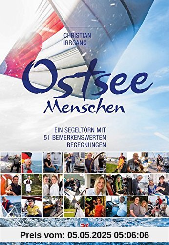 Ostseemenschen: Ein Segeltörn mit 51 bemerkenswerten Begegnungen
