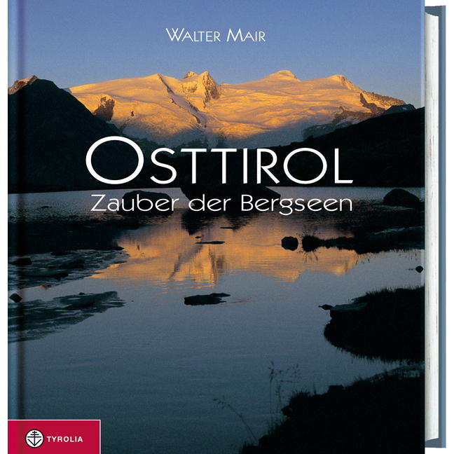 Osttirol. Zauber der Bergseen Osttirol. Zauber der Bergseen von Tyrolia Verlagsanstalt Gm
