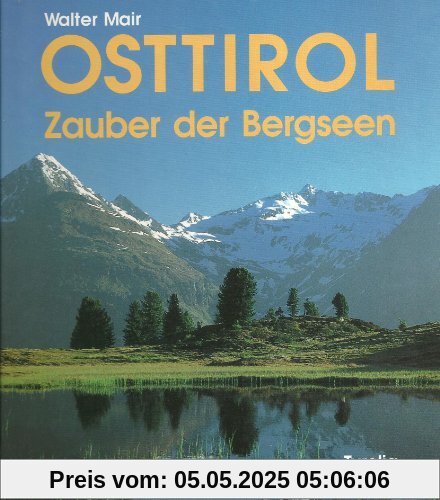Osttirol. Zauber der Bergseen Osttirol. Zauber der Bergseen