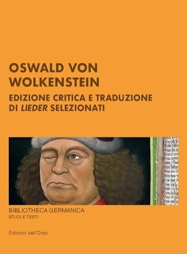 Oswald von Wolkestein. Edizione critica e traduzione di lieder selezionati von Edizioni dell'Orso
