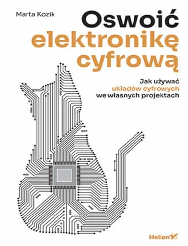 Oswoić elektronikę cyfrową Jak używać układów cyfrowych we własnych projektach von Helion