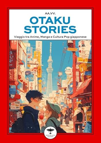 Otaku stories. Viaggio tra anime, manga e cultura pop giapponese Otaku stories. Viaggio tra anime, manga e cultura pop giapponese von Idrovolante Edizioni
