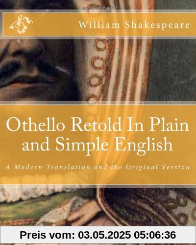 Othello Retold In Plain and Simple English: A Modern Translation and the Original Version Othello Retold In Plain and Simple English: A Modern Translation and the Original Version