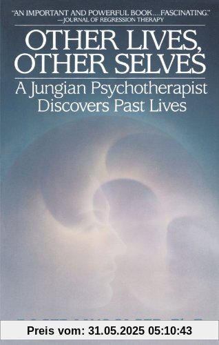 Other Lives, Other Selves: A Jungian Psychotherapist Discovers Past Lives