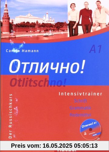 Otlitschno! A1: Der Russischkurs.Schrift - Grammatik - Redemittel / Intensivtrainer mit Audio-CD: Der Russischkurs. Schrift - Grammatik - Aussprache Otlitschno! A1: Der Russischkurs.Schrift - Grammatik - Redemittel / Intensivtrainer mit Audio-CD: Der Russischkurs. Schrift - Grammatik - Aussprache