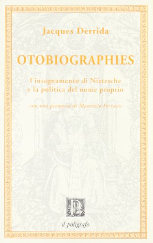 Otobiographies. L'insegnamento di Nietzsche e la politica del nome proprio (Piccolo formato) Otobiographies. L'insegnamento di Nietzsche e la politica del nome proprio (Piccolo formato)