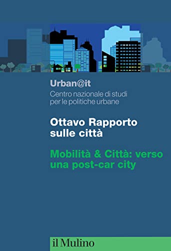 Ottavo rapporto sulle città. Mobilità & Città: verso una post-car city von Il Mulino