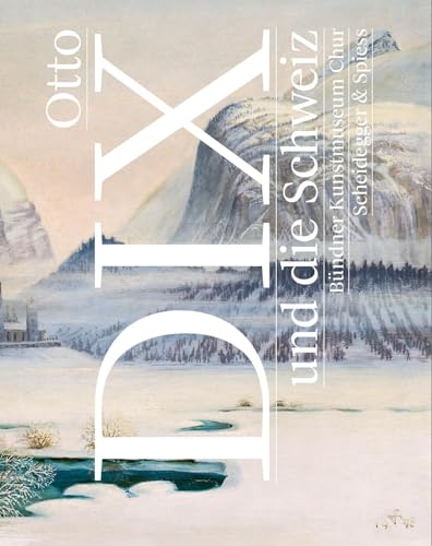 Otto Dix und die Schweiz Otto Dix und die Schweiz von Scheidegger & Spiess
