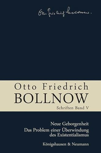 Otto Friedrich Bollnow: Schriften: Neue Geborgenheit. Das Problem einer Überwindung des Existentialismus, Band 5 Otto Friedrich Bollnow: Schriften: Neue Geborgenheit. Das Problem einer Überwindung des Existentialismus, Band 5