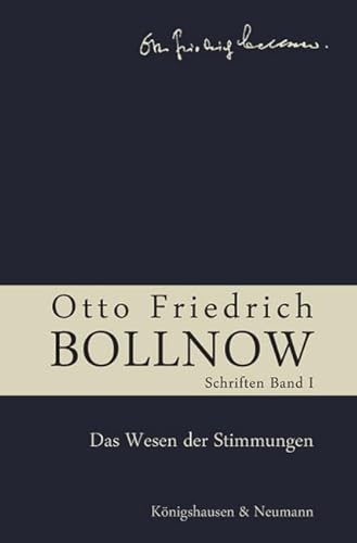 Otto Friedrich Bollnow: Schriften: Studienausgabe in 12 Bänden. Band 1: Das Wesen der Stimmungen Otto Friedrich Bollnow: Schriften: Studienausgabe in 12 Bänden. Band 1: Das Wesen der Stimmungen