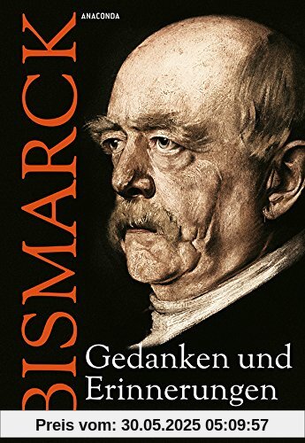 Otto von Bismarck - Gedanken und Erinnerungen - Autobiographie