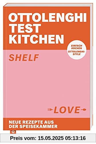 Ottolenghi Test Kitchen – Shelf Love: Neue Rezepte aus der Speisekammer. Einfach kochen, Ottolenghi-Style Ottolenghi Test Kitchen – Shelf Love: Neue Rezepte aus der Speisekammer. Einfach kochen, Ottolenghi-Style