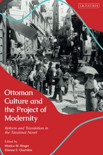 Ottoman Culture and the Project of Modernity: Reform and Translation in the Tanzimat Novel von I.B. Tauris