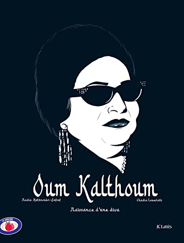 Oum Kalthoum: Naissance d'une diva