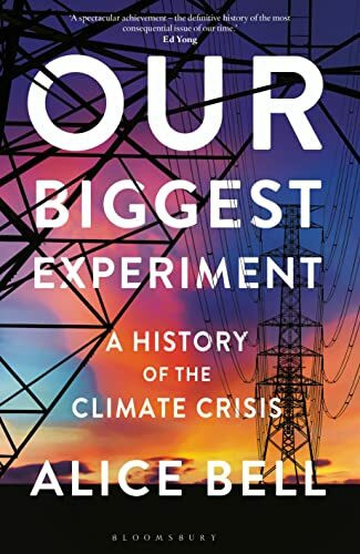 Our Biggest Experiment: A History of the Climate Crisis – SHORTLISTED FOR THE WAINWRIGHT PRIZE...