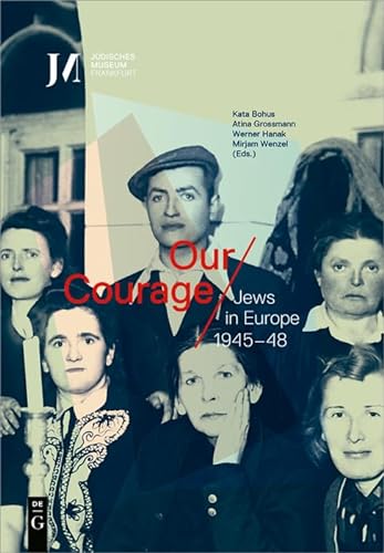 Our Courage – Jews in Europe 1945–48 von Walter de Gruyter