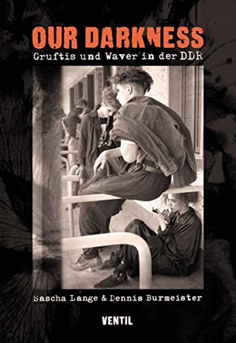 Our Darkness: Gruftis und Waver in der DDR von Ventil Verlag