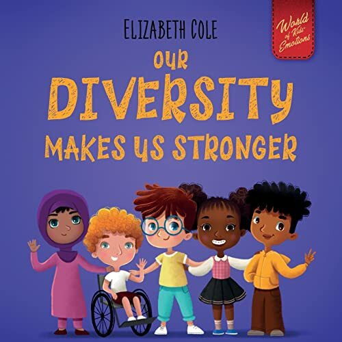 Our Diversity Makes Us Stronger: Social Emotional Book for Kids about Diversity and Kindness (... Our Diversity Makes Us Stronger: Social Emotional Book for Kids about Diversity and Kindness (...