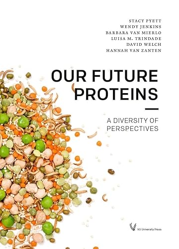 Our Future Proteins: A diversity of perspectives von VU University Press