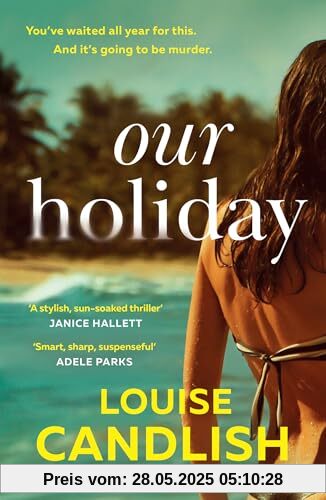 Our Holiday: The psychological suspense domestic crime thriller beach read new for summer 2024 from the Sunday Times bestselling author of Our House, perfect for fans of Claire Douglas