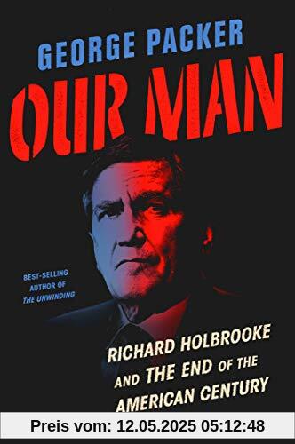 Our Man: Richard Holbrooke and the End of the American Century