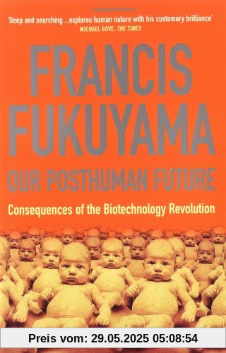 Our Posthuman Future: Consequences of the Biotechnology Revolution