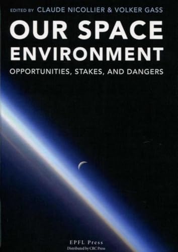 Our Space Environment, Opportunities, Stakes and Dangers: Opportunities, takes and dangers. von PU POLYTECHNIQU