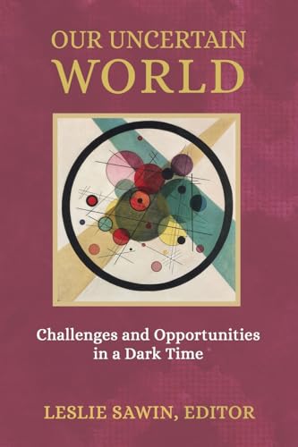 Our Uncertain World: Challenges and Opportunities in a Dark Time von Chiron Publications
